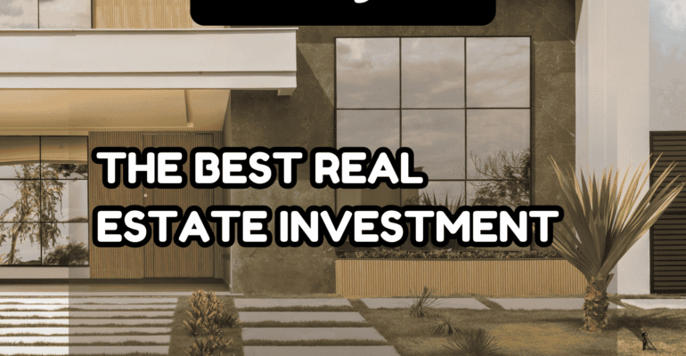 The Best Real Estate Investment